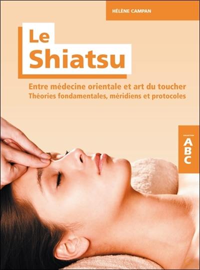 Le shiatsu : entre médecine orientale et art du toucher : théories fondamentales, méridiens et protocoles Le shiatsu : entre médecine orientale et art du toucher : théories fondamentales, méridiens et protocoles