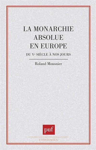La Monarchie absolue en Europe du Ve siècle à nos jours