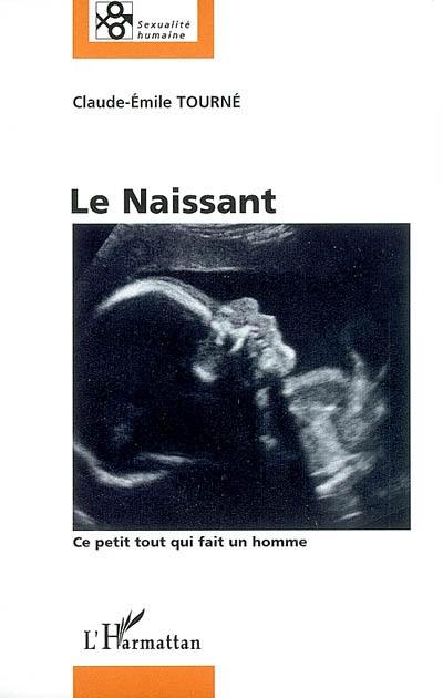 Le naissant : ce petit tout qui fait un homme