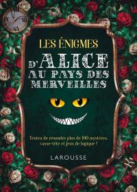 130 énigmes d'Alice au pays des merveilles : tentez de résoudre ces 130 mystères, casse-tête et jeux de logique