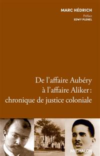 De l'affaire Aubéry à l'affaire Aliker : chronique de justice coloniale