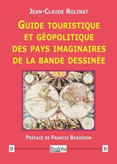 Guide touristique et géopolitique des pays imaginaires de la bande dessinée Guide touristique et géopolitique des pays imaginaires de la bande dessinée