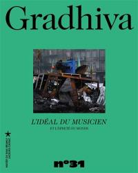 Gradhiva au Musée du quai Branly-Jacques Chirac : revue d'histoire et d'archives de l'anthropologie, n° 31. L'idéal du musicien et l'âpreté du monde