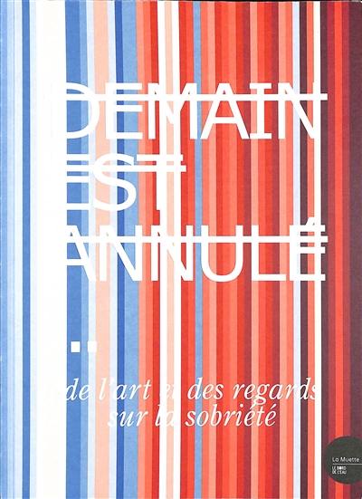 Demain est annulé... : de l'art et des regards sur la sobriété