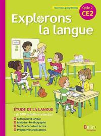 Explorons la langue, CE2, cycle 2 : nouveaux programmes Explorons la langue, CE2, cycle 2 : nouveaux programmes