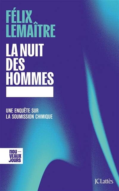 La nuit des hommes : une enquête sur la soumission chimique La nuit des hommes : une enquête sur la soumission chimique