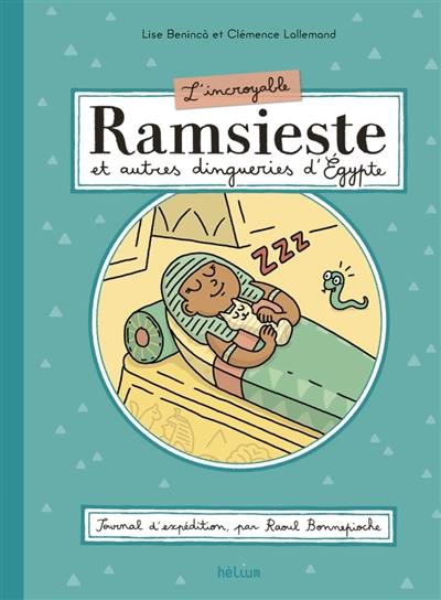 L'incroyable Ramsieste et autres dingueries d'Egypte : journal d'expédition, par Raoul Bonnepioche L'incroyable Ramsieste et autres dingueries d'Egypte : journal d'expédition, par Raoul Bonnepioche