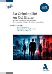 La criminalité en col blanc : fraude, corruption, blanchiment : les nouveaux visages du crime économique