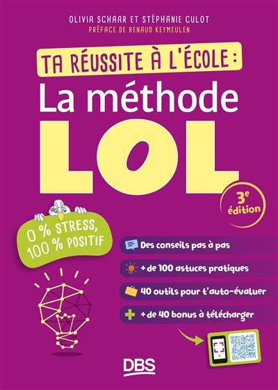 La méthode LOL : ta réussite à l'école : 0 % stress, 100 % positif La méthode LOL : ta réussite à l'école : 0 % stress, 100 % positif