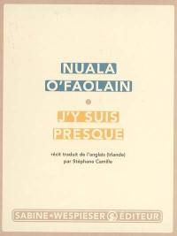J'y suis presque : le parcours inachevé d'une femme de Dublin : récit