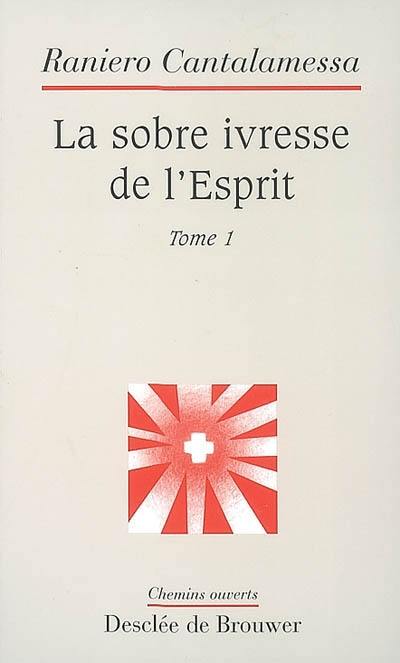 La sobre ivresse de l'esprit. Vol. 1 La sobre ivresse de l'esprit. Vol. 1