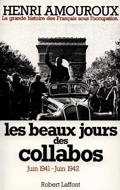 La grande histoire des Français sous l'Occupation. Vol. 3. Les beaux jours des collabos : juin 1941-juin 1942 La grande histoire des Français sous l'Occupation. Vol. 3. Les beaux jours des collabos : juin 1941-juin 1942