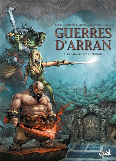 Guerres d'Arran. Vol. 4. La bataille des cités-Etats Guerres d'Arran. Vol. 4. La bataille des cités-Etats