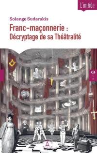 Franc-maçonnerie : décryptage de sa théâtralité