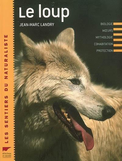 Le loup : biologie, moeurs, mythologie, cohabitation, protection Le loup : biologie, moeurs, mythologie, cohabitation, protection