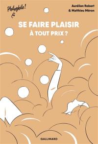 Se faire plaisir à tout prix ?