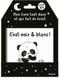 C'est noir & blanc ! : mon livre tout doux et qui fait du bruit