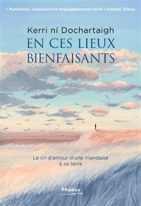En ces lieux bienfaisants : le cri d'amour d'une Irlandaise à sa terre