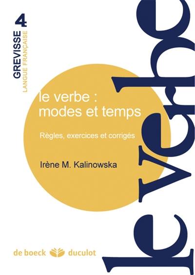 Le verbe : modes et temps : règles, exercices et corrigés Le verbe : modes et temps : règles, exercices et corrigés