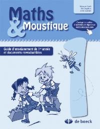 Maths & Moustique 1 : guide d'enseignement de 1re année et documents reproductibles
