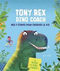 Tony Rex, dino coach : mes 7 étapes pour croquer la vie