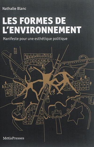 Les formes de l'environnement : manifeste pour une esthétique politique Les formes de l'environnement : manifeste pour une esthétique politique