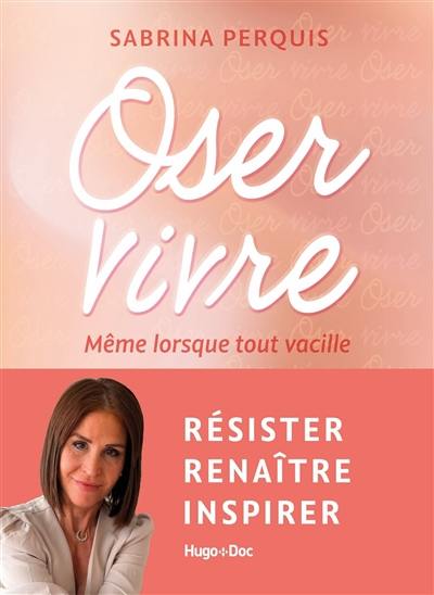 Oser vivre : même lorsque tout vacille