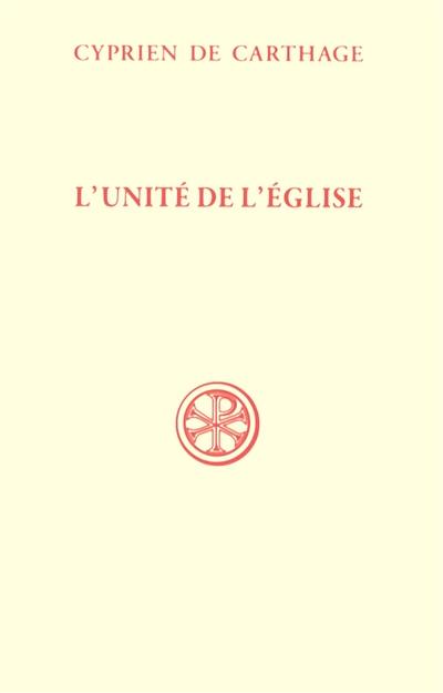 L'unité de l'Eglise. De Ecclesiae catholicae unitate L'unité de l'Eglise. De Ecclesiae catholicae unitate