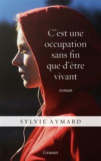 C'est une occupation sans fin que d'être vivant