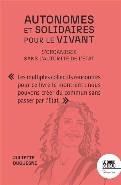 Autonomes et solidaires pour le vivant : s'organiser sans l'autorité de l'Etat