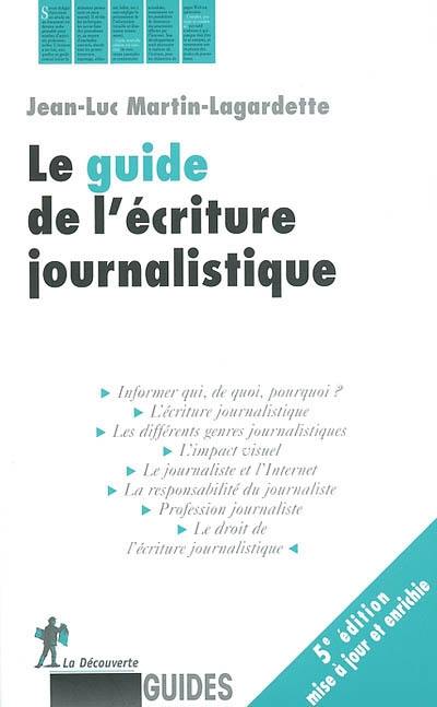 Le guide de l'écriture journalistique Le guide de l'écriture journalistique
