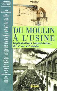 Du moulin à l'usine : implantations industrielles du Xe au XXe siècle Du moulin à l'usine : implantations industrielles du Xe au XXe siècle