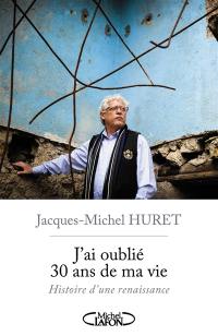 J'ai oublié 30 ans de ma vie : histoire d'une renaissance