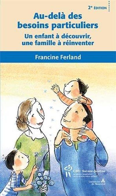 Au-delà des besoins particuliers : un enfant à découvrir, une famille à réinventer Au-delà des besoins particuliers : un enfant à découvrir, une famille à réinventer