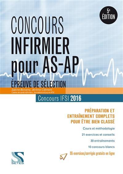 Concours infirmier pour AS-AP : épreuve de sélection, concours IFSI 2016 : préparation et entraînement complets pour être bien classé Concours infirmier pour AS-AP : épreuve de sélection, concours IFSI 2016 : préparation et entraînement complets pour être bien classé