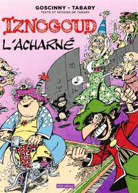 Les aventures du grand vizir Iznogoud. Vol. 10. Iznogoud l'acharné