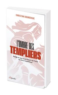 L'ombre des Templiers : voyage au coeur d'une histoire de France secrète et mystérieuse L'ombre des Templiers : voyage au coeur d'une histoire de France secrète et mystérieuse