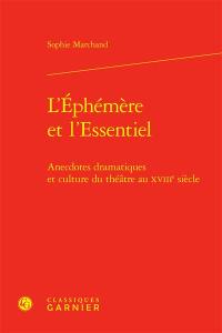 L'éphémère et l'essentiel : anecdotes dramatiques et culture du théâtre au XVIIIe siècle