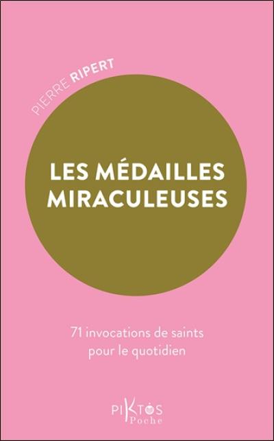 Les médailles miraculeuses : 71 invocations de saints pour le quotidien