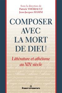 Composer avec la mort de Dieu : littérature et athéisme au XIXe siècle