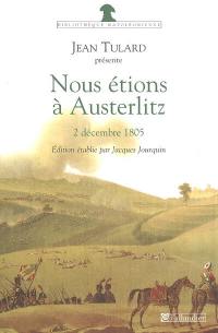 Nous étions à Austerlitz : 2 décembre 1805