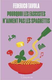 Pourquoi les fascistes n'aiment pas les spaghettis