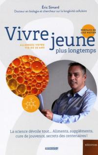 Vivre jeune plus longtemps : Allongez votre vie de 20 ans
