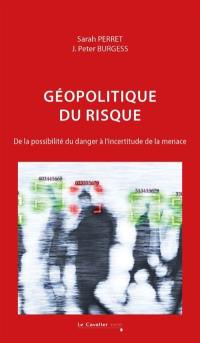 Géopolitique du risque : de la possibilité du danger à l'incertitude de la menace