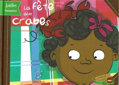 La fête aux crabes : voyage au coeur des Antilles françaises La fête aux crabes : voyage au coeur des Antilles françaises