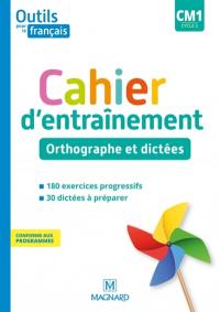 Outils pour le français CM1, cycle 3 : cahier d'entraînement : orthographe et dictées