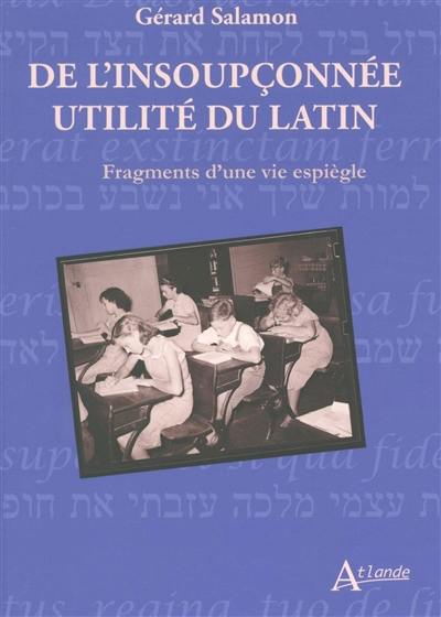 De l'insoupçonnée utilité du latin : fragments d'une vie espiègle