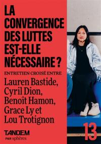 Tandem, n° 13. La convergence des luttes est-elle nécessaire ? : entretien croisé entre Lauren Bastide, Cyril Dion, Benoît Hamon, Grace Ly et Lou Trotignon à la Maison des Métallos