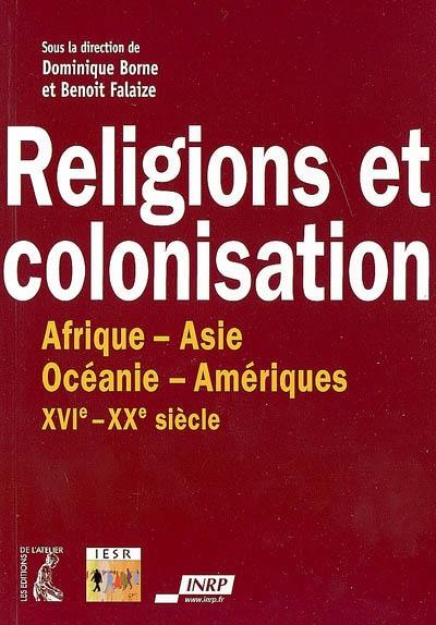 Religions et colonisation, XVIe-XXe siècle : Afrique, Amériques, Asie, Océanie Religions et colonisation, XVIe-XXe siècle : Afrique, Amériques, Asie, Océanie