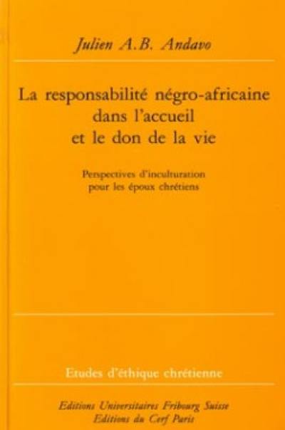 La responsabilité négro-africaine de l'accueil et du don de la vie : perspectives d'inculturation pour les époux chrétiens